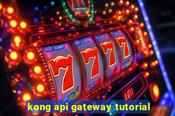 kong api gateway tutorial